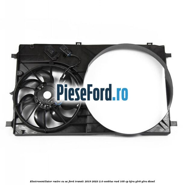 Electroventilator racire cu AC Ford Transit 2019-2023 2.0 EcoBlue RWD 105 cp Electroventilator racire cu AC Ford Transit 2019-2023 2.0 EcoBlue RWD 105 cp BJRA, YLR6, YLRA diesel