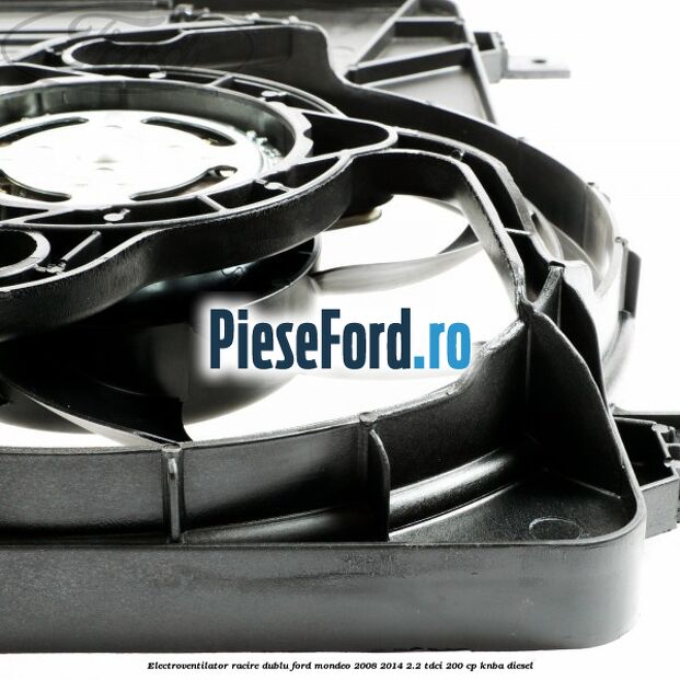 Electroventilator racire dublu Ford Mondeo 2008-2014 2.2 TDCi 200 cp Electroventilator racire dublu Ford Mondeo 2008-2014 2.2 TDCi 200 cp KNBA diesel
