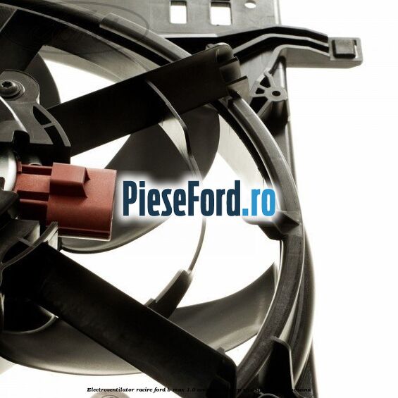 Electroventilator racire Ford B-Max 1.0 EcoBoost 100 cp SFJA, SFJB, SFJC, SFJD benzina