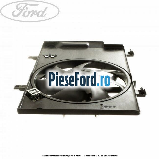 Electroventilator racire Ford B-Max 1.0 EcoBoost 140 cp YYJC benzina