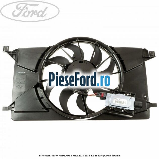 Electroventilator racire Ford C-Max 2011-2015 1.6 Ti 125 cp PNDA benzina