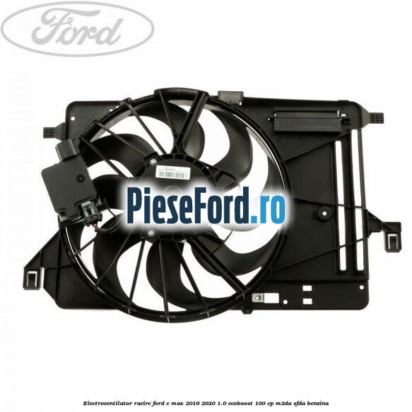 Electroventilator racire Ford C-Max 2016-2020 1.0 EcoBoost 100 cp M2DA, SFDA benzina