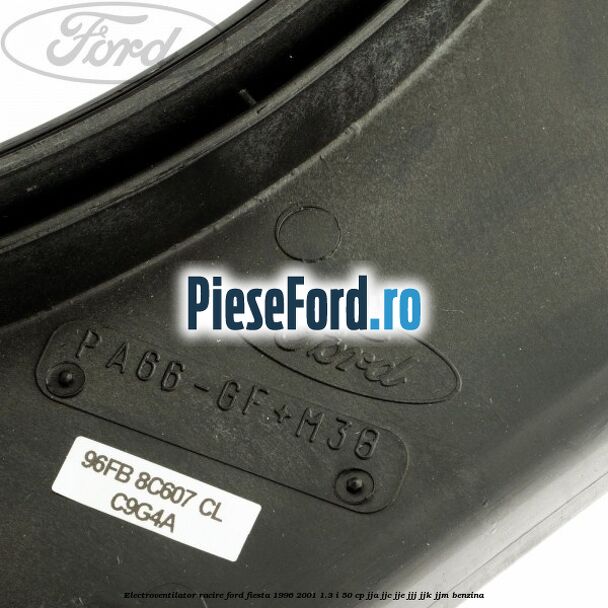 Electroventilator racire Ford Fiesta 1996-2001 1.3 i 50 cp JJA, JJC, JJE, JJJ, JJK, JJM benzina
