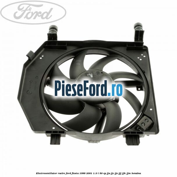 Electroventilator racire Ford Fiesta 1996-2001 1.3 i 50 cp JJA, JJC, JJE, JJJ, JJK, JJM benzina