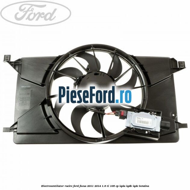 Electroventilator racire Ford Focus 2011-2014 1.6 Ti 105 cp