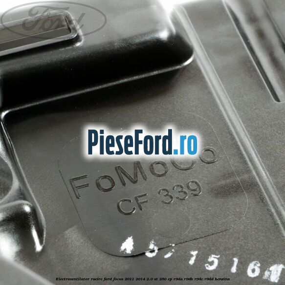 Electroventilator racire Ford Focus 2011-2014 2.0 ST 250 cp Electroventilator racire Ford Focus 2011-2014 2.0 ST 250 cp R9DA, R9DB, R9DC, R9DD benzina