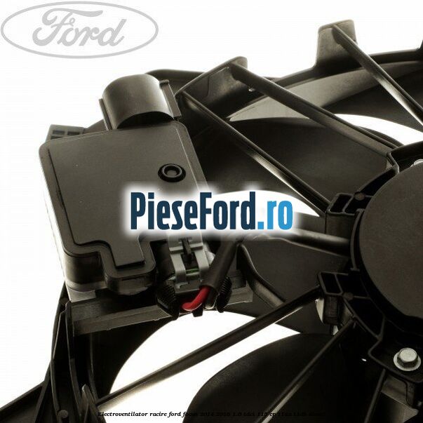 Electroventilator racire Ford Focus 2014-2018 1.6 TDCi 115 cp T1DA, T1DB diesel