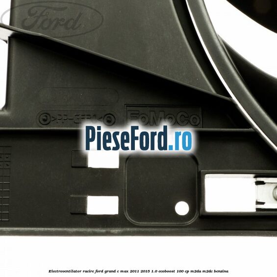 Electroventilator racire Ford Grand C-Max 2011-2015 1.0 EcoBoost 100 cp M2DA, M2DC benzina