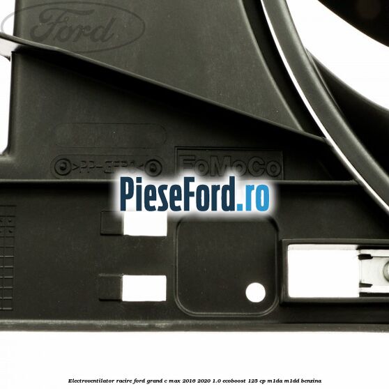 Electroventilator racire Ford Grand C-Max 2016-2020 1.0 EcoBoost 125 cp M1DA, M1DD benzina