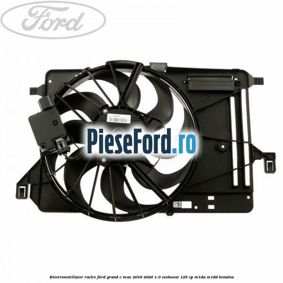Electroventilator racire Ford Grand C-Max 2016-2020 1.0 EcoBoost 125 cp M1DA, M1DD benzina