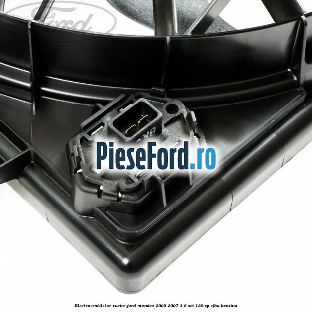 Electroventilator racire Ford Mondeo 2000-2007 1.8 SCi 130 cp Electroventilator racire Ford Mondeo 2000-2007 1.8 SCi 130 cp CFBA benzina