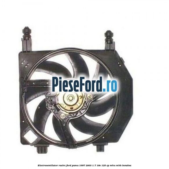 Electroventilator racire Ford Puma 1997-2003 1.7 16V 125 cp MHA, MHB benzina