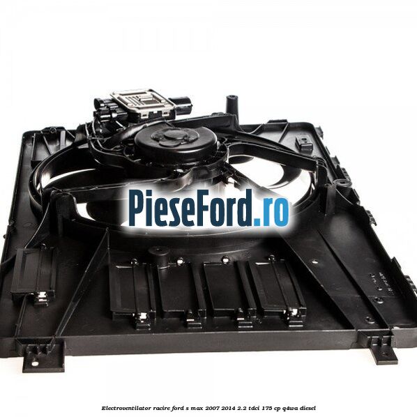 Electroventilator racire Ford S-Max 2007-2014 2.2 TDCi 175 cp Electroventilator racire Ford S-Max 2007-2014 2.2 TDCi 175 cp Q4WA diesel