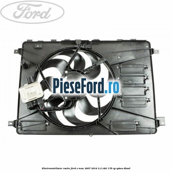 Electroventilator racire Ford S-Max 2007-2014 2.2 TDCi 175 cp Q4WA diesel