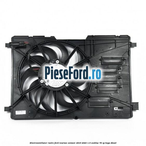 Electroventilator racire Ford Tourneo Connect 2019-2023 1.5 EcoBlue 75 cp BEGA diesel