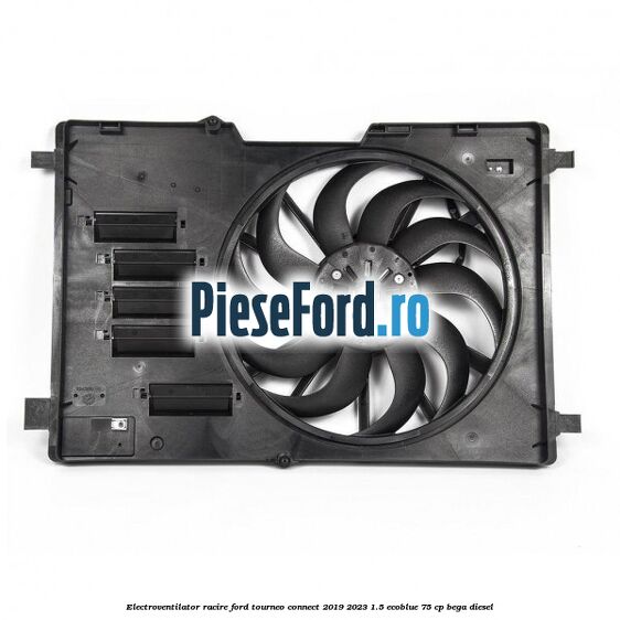 Electroventilator racire Ford Tourneo Connect 2019-2023 1.5 EcoBlue 75 cp BEGA diesel