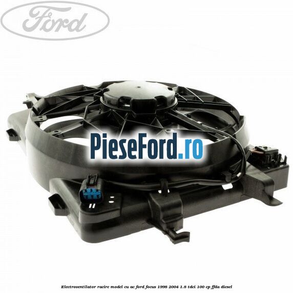 Electroventilator racire model cu AC Ford Focus 1998-2004 1.8 TDCi 100 cp FFDA diesel
