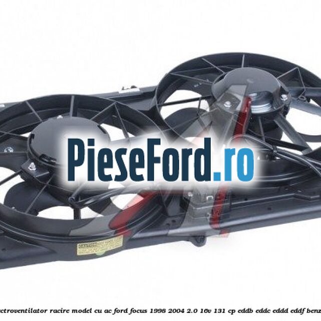 Electroventilator racire model cu AC Ford Focus 1998-2004 2.0 16V 131 cp Electroventilator racire model cu AC Ford Focus 1998-2004 2.0 16V 131 cp EDDB, EDDC, EDDD, EDDF benzina