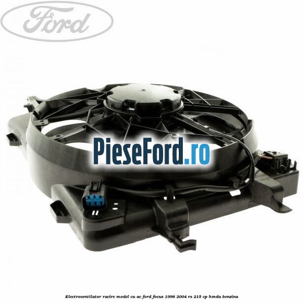 Electroventilator racire model cu AC Ford Focus 1998-2004 RS 215 cp HMDA benzina