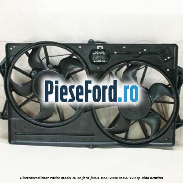 Electroventilator racire model cu AC Ford Focus 1998-2004 ST170 173 cp ALDA benzina