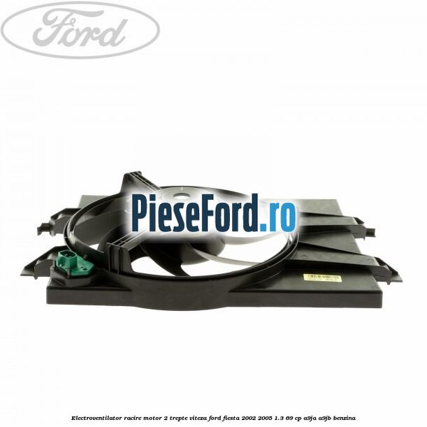 Electroventilator racire motor, 2 trepte viteza Ford Fiesta 2002-2005 1.3 69 cp Electroventilator racire motor, 2 trepte viteza Ford Fiesta 2002-2005 1.3 69 cp A9JA, A9JB benzina
