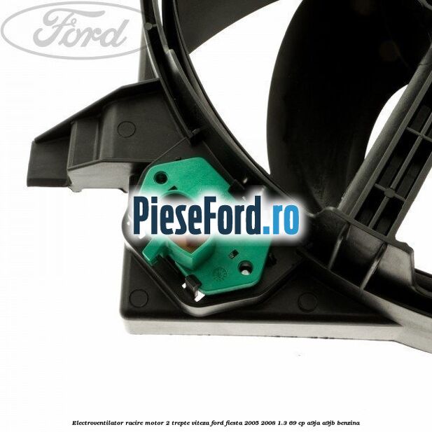 Electroventilator racire motor, 2 trepte viteza Ford Fiesta 2005-2008 1.3 69 cp A9JA, A9JB benzina