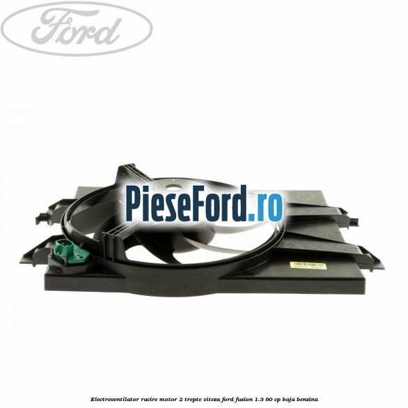 Electroventilator racire motor, 2 trepte viteza Ford Fusion 1.3 60 cp Electroventilator racire motor, 2 trepte viteza Ford Fusion 1.3 60 cp BAJA benzina
