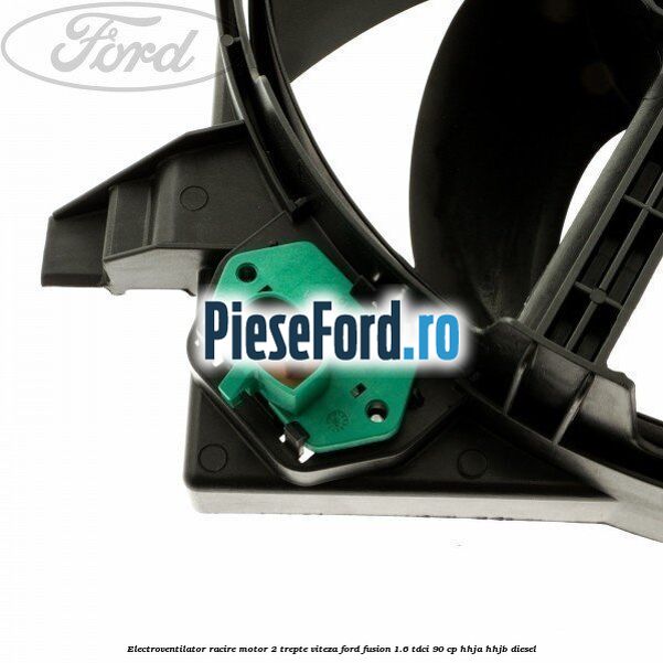 Electroventilator racire motor, 2 trepte viteza Ford Fusion 1.6 TDCi 90 cp HHJA, HHJB diesel