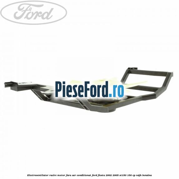 Electroventilator racire motor, fara aer conditionat Ford Fiesta 2002-2005 ST150 150 cp N4JB benzina