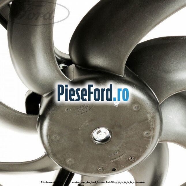 Electroventilator racire motor, simplu Ford Fusion 1.4 80 cp Electroventilator racire motor, simplu Ford Fusion 1.4 80 cp FXJA, FXJB, FXJC benzina