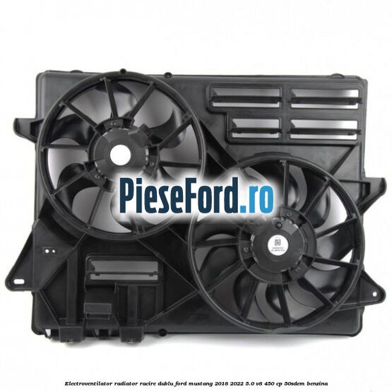 Electroventilator radiator racire, dublu Ford Mustang 2018-2022 5.0 V8 450 cp 50SDEM benzina