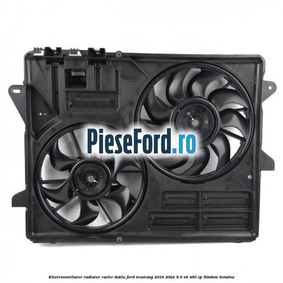 Electroventilator radiator racire, dublu Ford Mustang 2018-2022 5.0 V8 450 cp 50SDEM benzina