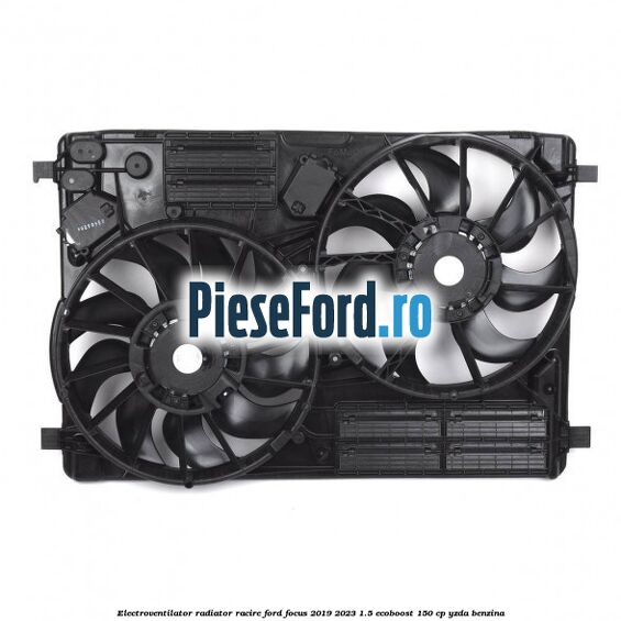 Electroventilator radiator racire Ford Focus 2019-2023 1.5 EcoBoost 150 cp Electroventilator radiator racire Ford Focus 2019-2023 1.5 EcoBoost 150 cp YZDA benzina