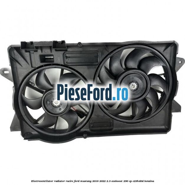 Electroventilator radiator racire Ford Mustang 2018-2022 2.3 EcoBoost 290 cp C23HD0D benzina