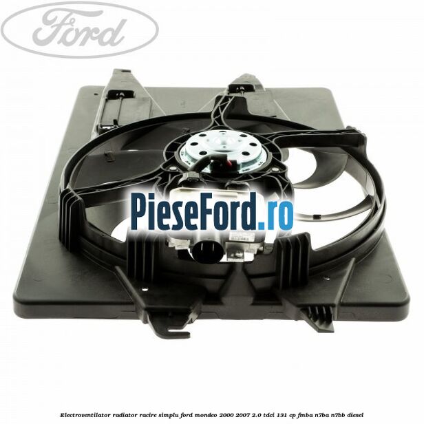 Electroventilator radiator racire, simplu Ford Mondeo 2000-2007 2.0 TDCi 131 cp FMBA, N7BA, N7BB diesel