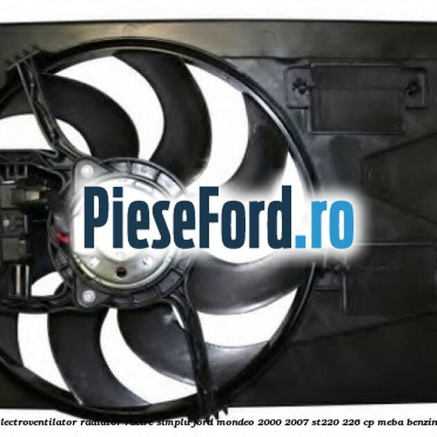 Electroventilator radiator racire, simplu Ford Mondeo 2000-2007 ST220 226 cp Electroventilator radiator racire, simplu Ford Mondeo 2000-2007 ST220 226 cp MEBA benzina