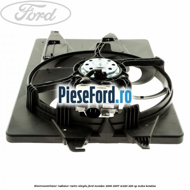 Electroventilator radiator racire, simplu Ford Mondeo 2000-2007 ST220 226 cp Electroventilator radiator racire, simplu Ford Mondeo 2000-2007 ST220 226 cp MEBA benzina