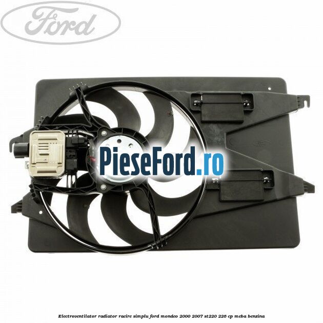 Electroventilator radiator racire, simplu Ford Mondeo 2000-2007 ST220 226 cp Electroventilator radiator racire, simplu Ford Mondeo 2000-2007 ST220 226 cp MEBA benzina