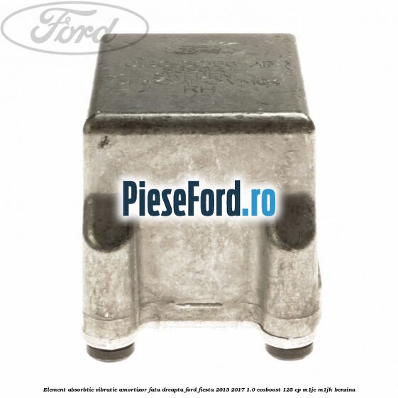 Element absorbtie vibratie amortizor fata dreapta Ford Fiesta 2013-2017 1.0 EcoBoost 125 cp M1JE, M1JH benzina