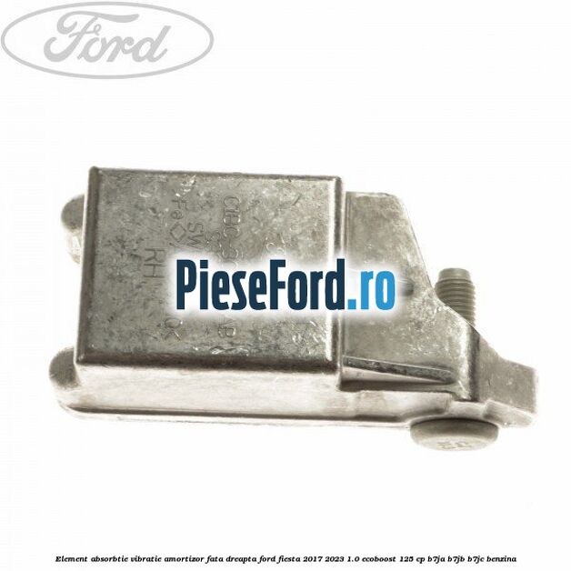 Element absorbtie vibratie amortizor fata dreapta Ford Fiesta 2017-2023 1.0 EcoBoost 125 cp B7JA, B7JB, B7JC benzina