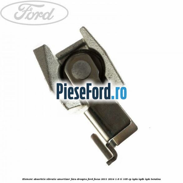 Element absorbtie vibratie amortizor fata dreapta Ford Focus 2011-2014 1.6 Ti 105 cp IQDA, IQDB, IQDC benzina