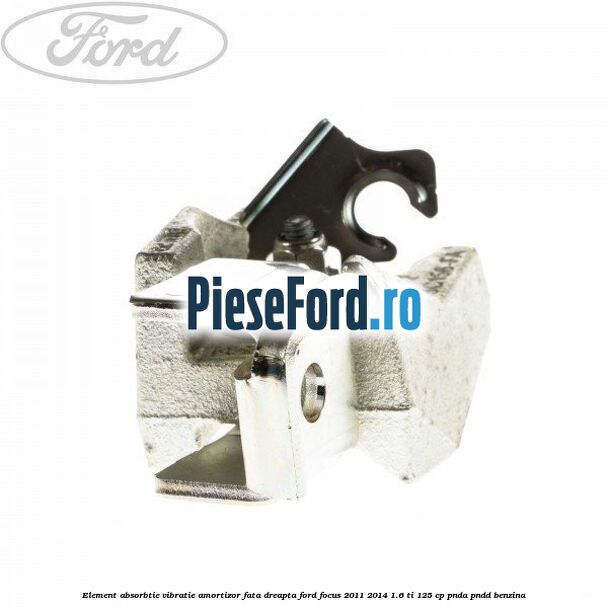 Element absorbtie vibratie amortizor fata dreapta Ford Focus 2011-2014 1.6 Ti 125 cp PNDA, PNDD benzina