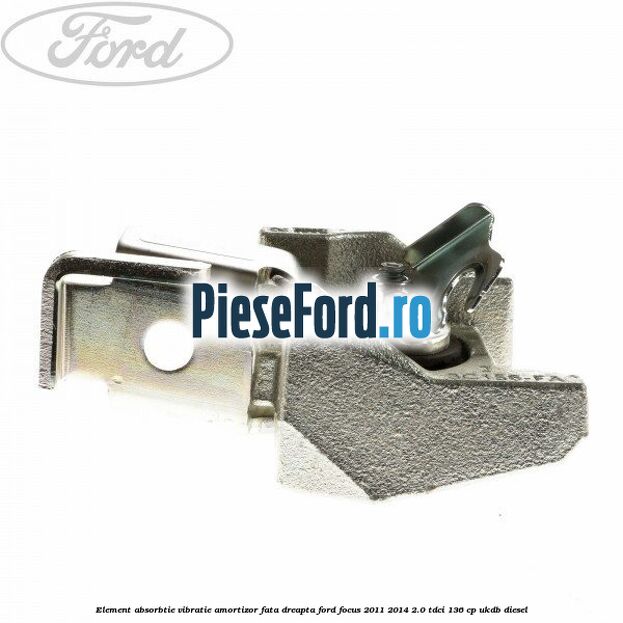Element absorbtie vibratie amortizor fata dreapta Ford Focus 2011-2014 2.0 TDCi 136 cp UKDB diesel