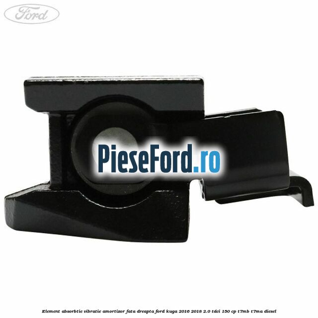 Element absorbtie vibratie amortizor fata dreapta Ford Kuga 2016-2018 2.0 TDCi 150 cp Element absorbtie vibratie amortizor fata dreapta Ford Kuga 2016-2018 2.0 TDCi 150 cp T7MB, T7MA diesel