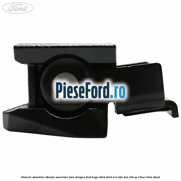 Element absorbtie vibratie amortizor fata dreapta Ford Kuga 2016-2018 2.0 TDCi 4x4 150 cp T7MA, T7MB diesel