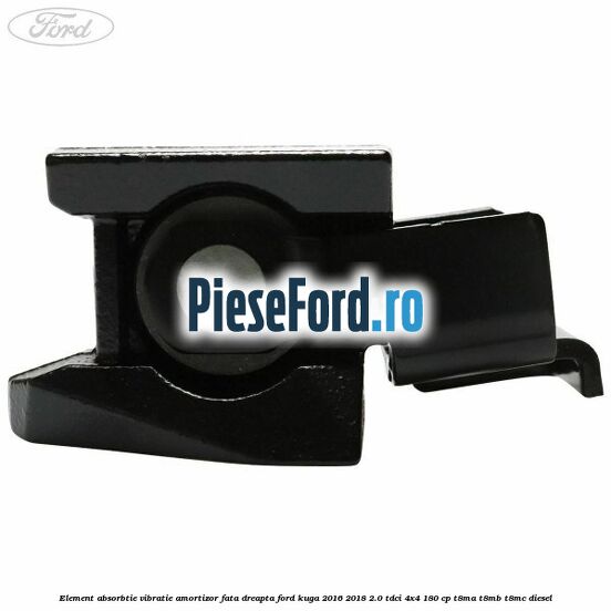 Element absorbtie vibratie amortizor fata dreapta Ford Kuga 2016-2018 2.0 TDCi 4x4 180 cp T8MA, T8MB, T8MC diesel