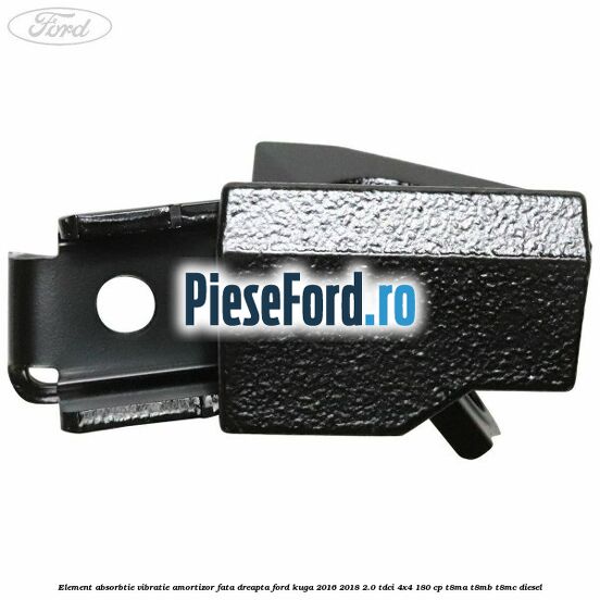 Element absorbtie vibratie amortizor fata dreapta Ford Kuga 2016-2018 2.0 TDCi 4x4 180 cp T8MA, T8MB, T8MC diesel