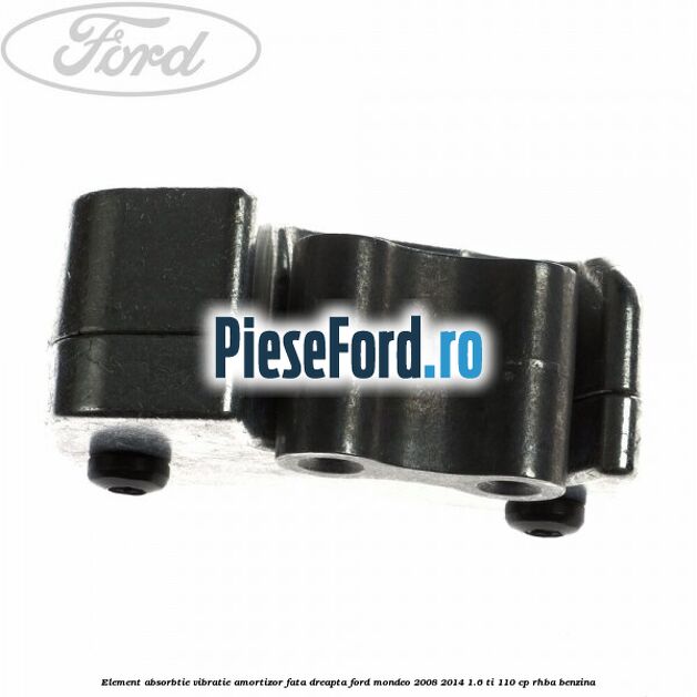 Element absorbtie vibratie amortizor fata dreapta Ford Mondeo 2008-2014 1.6 Ti 110 cp RHBA benzina