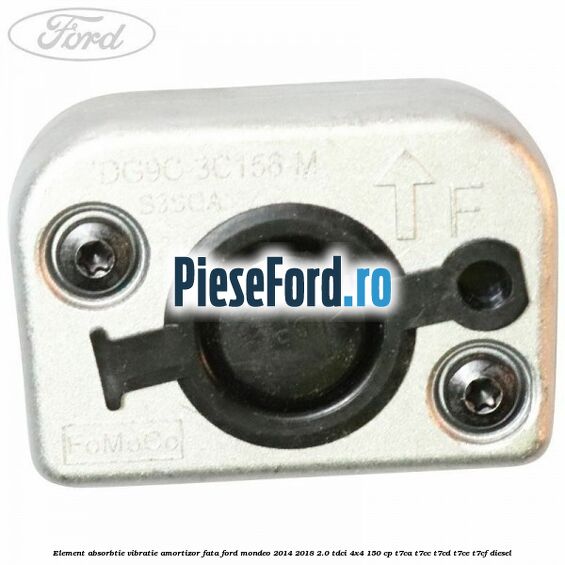 Element absorbtie vibratie amortizor fata Ford Mondeo 2014-2018 2.0 TDCi 4x4 150 cp T7CA, T7CC, T7CD, T7CE, T7CF diesel