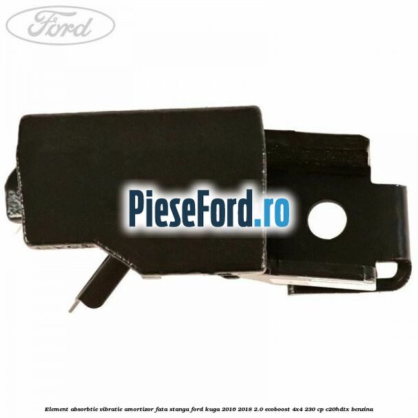 Element absorbtie vibratie amortizor fata stanga Ford Kuga 2016-2018 2.0 EcoBoost 4x4 230 cp C20HDTX benzina